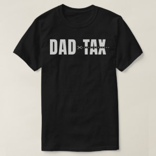 Dad Tax T-Shirt