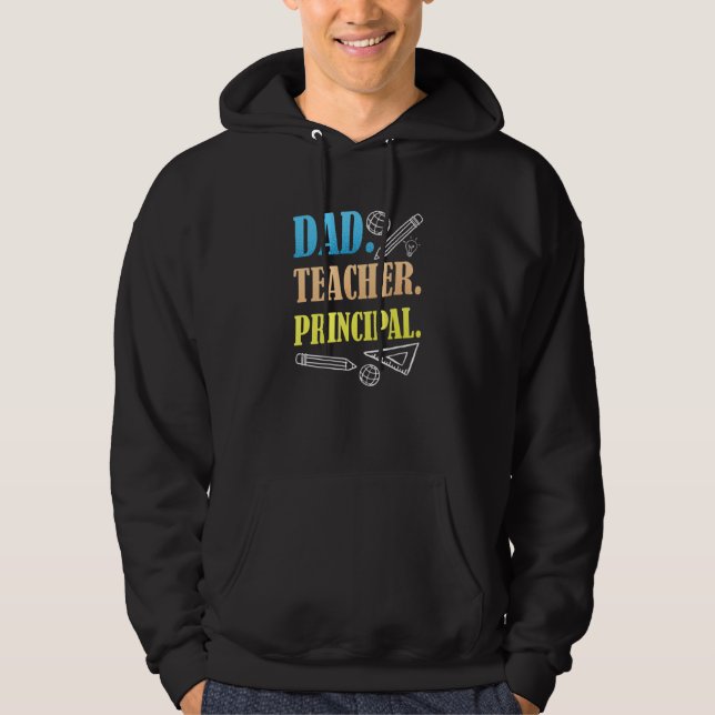 Dad Teacher Principal Daddy Homeschooling Fathers  Hoodie (Front)