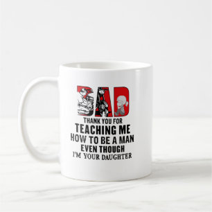 Dad thank you for teaching me how to be a man even coffee mug