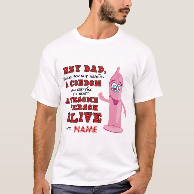 Dad Thanks For Not Wearing A Condom  T-Shirt (Front)