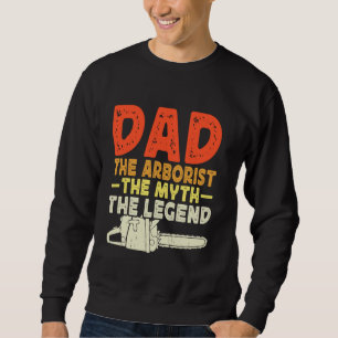 Dad The Arborist The Myth The Legend Vintage Arbor Sweatshirt