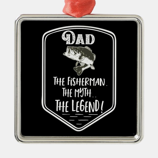 Dad The Fisherman The Myth The Legend Father Metal Ornament (Front)