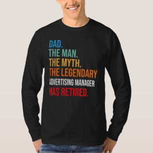 Dad The Legendary Advertising Manager Has Retired T-Shirt