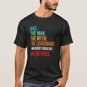 Dad The Legendary Management Consultant Has Retire T-Shirt
