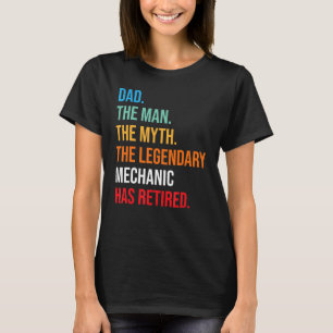 Dad The Legendary Mechanic Has Retired T-Shirt