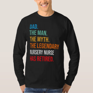 Dad The Legendary Nursery Nurse Has Retired T-Shirt