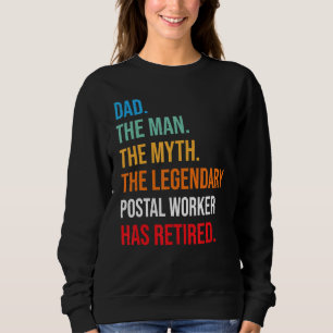 Dad The Legendary Postal Worker Has Retired Sweatshirt