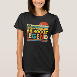 Dad The Man Myth Hockey Legend Father s Day Happy T-Shirt