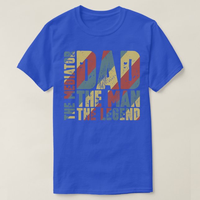 Dad The Man The Mediator The Legend T-Shirt (Design Front)