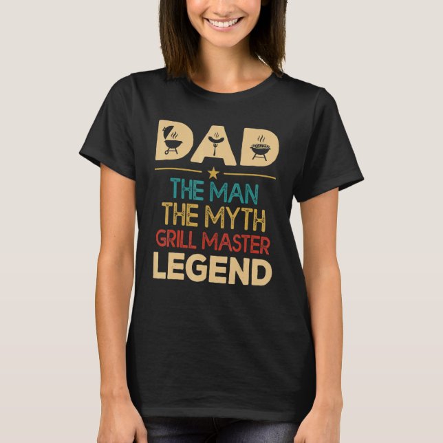 Dad The Man The Myth Grill Master Legend Barbecue  T-Shirt (Front)