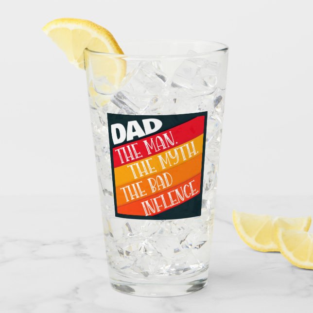 Dad The Man, The Myth, The Bad Influence Glass (Front Ice)