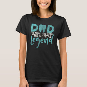 Dad The Man The Myth The Dental Legend Dentist Den T-Shirt