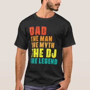 Dad The Man The Myth The Dj The Legend Cool Music  T-Shirt