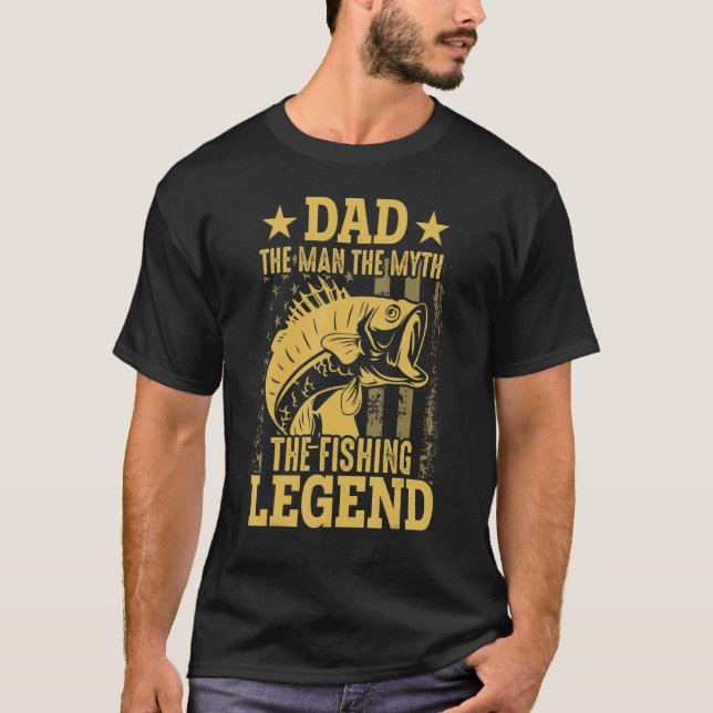 Dad The Man The Myth The Fishing Legend American F T-Shirt (Front)