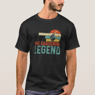 Dad The Man The Myth The Garden Legend Gardener Ga T-Shirt