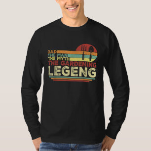 Dad The Man The Myth The Gardening Legend Gardene T-Shirt