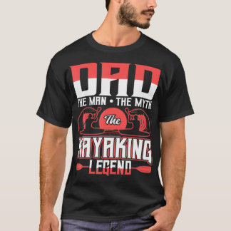 Dad The Man The Myth The Kayaking Legend  T-Shirt