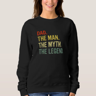 Dad The Man The Myth The Legend Best Daddy Ever Sweatshirt