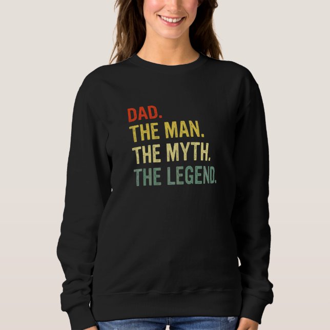 Dad The Man The Myth The Legend Best Daddy Ever Sweatshirt (Front)