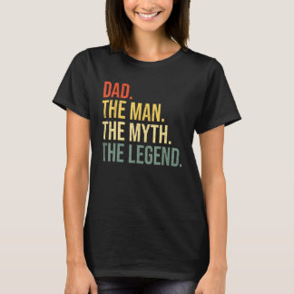 Dad The Man The Myth The Legend Best Fathers Day 1 T-Shirt