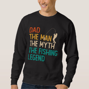 Dad The Man The Myth The Legend Fisherman Fisher F Sweatshirt