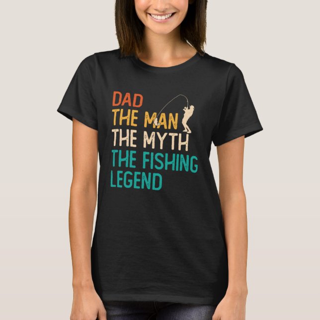 Dad The Man The Myth The Legend Fisherman Fisher F T-Shirt (Front)