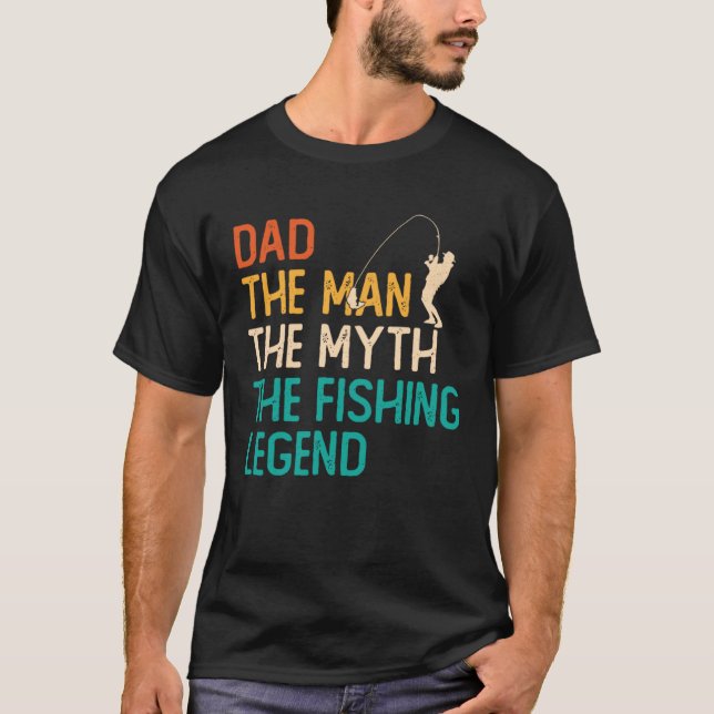 Dad The Man The Myth The Legend Fisherman Fisher F T-Shirt (Front)