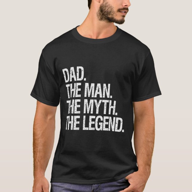 Dad The Man The Myth The Legend Funny Fathers Gift T-Shirt (Front)