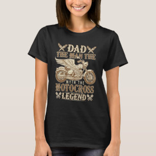Dad The Man The Myth The Motocross Legend Biker Mo T-Shirt