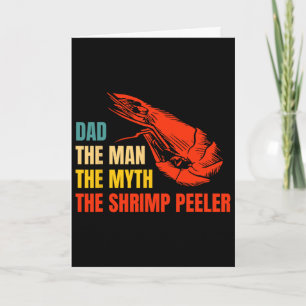 Dad The Man The Myth The Shrimp Peeler Fathers Day Card