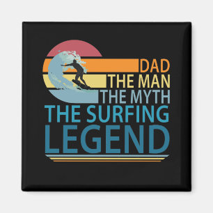 Dad The Man The Myth The Surfing Legend Magnet
