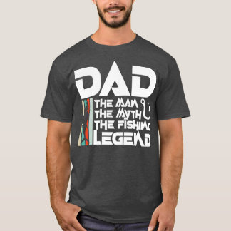 Dad the man the the fishing legend T-Shirt