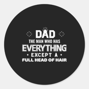Dad the man who has everything except a full head classic round sticker