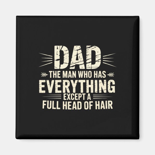 Dad the man who has everything except a full head magnet (Front)