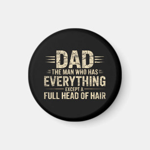 Dad The Man Who Has Everything Except A Full Head Magnet