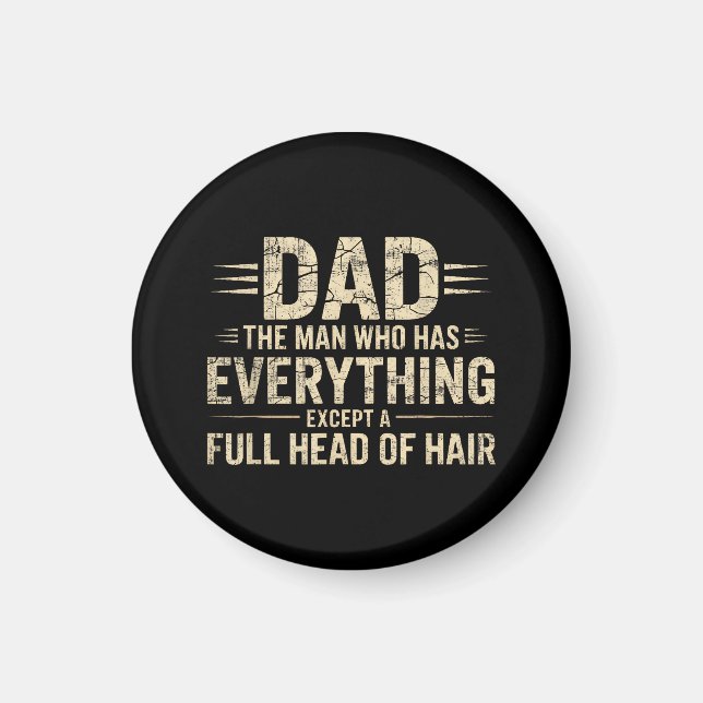 Dad The Man Who Has Everything Except A Full Head  Magnet (Front)