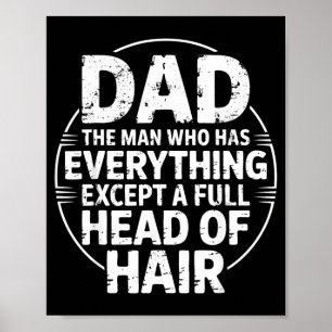 Dad The Man Who Has Everything Except A Full Head Poster