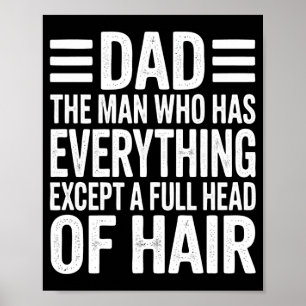 Dad the man who has everything except a full head poster
