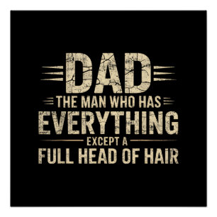 Dad The Man Who Has Everything Except A Full Head Poster