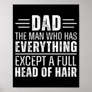 Dad The Man Who Has Everything Except A Full Head  Poster