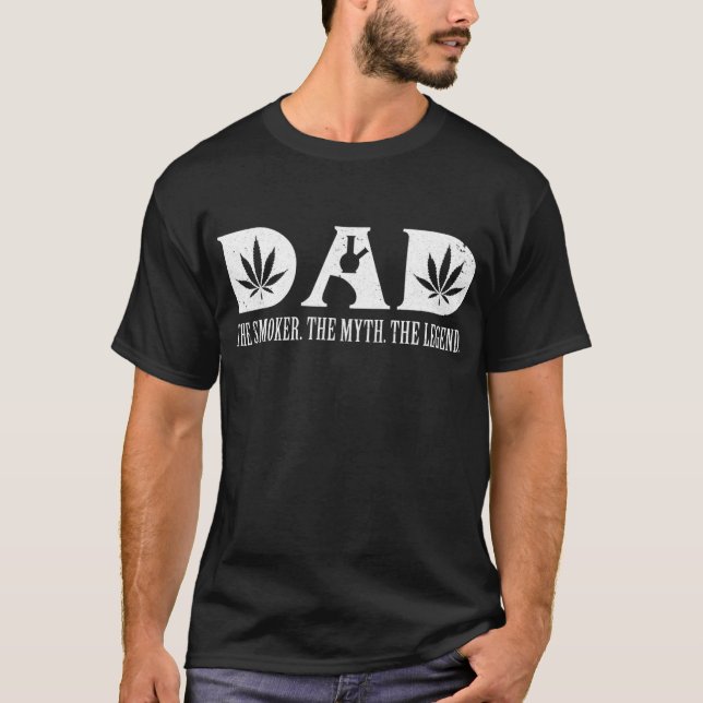 Dad The Smoker The Myth The Legend Weed Daddy  T-Shirt (Front)