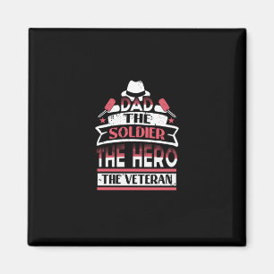 Dad The Soldier, The Hero, The Veteran Magnet