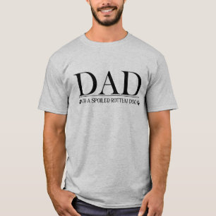Dad to a Spoiled Rotten Dog T-Shirt