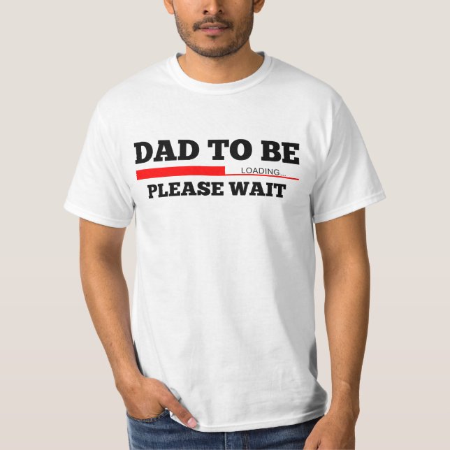 Dad To Be Baby Loading T-Shirt (Front)