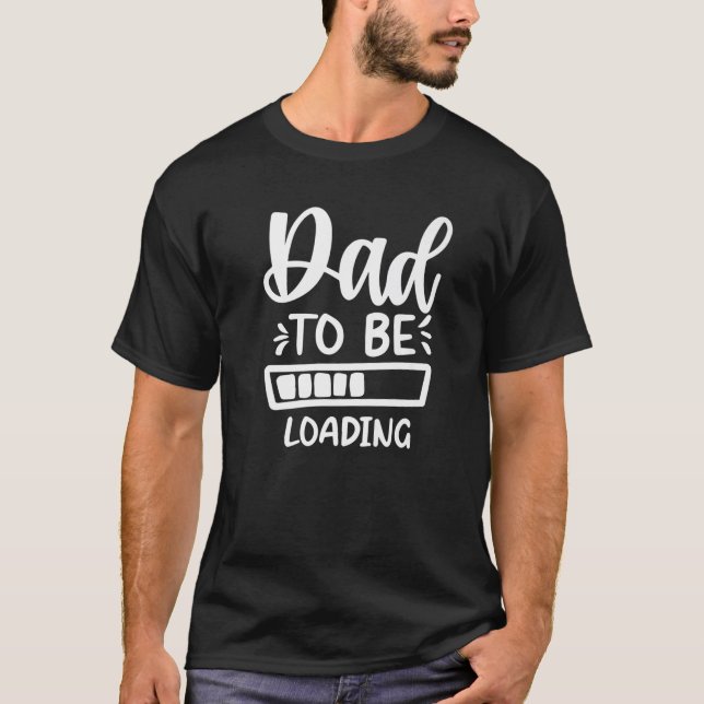 Dad To Be Loading Pregnancy Expecting Announcement T-Shirt (Front)