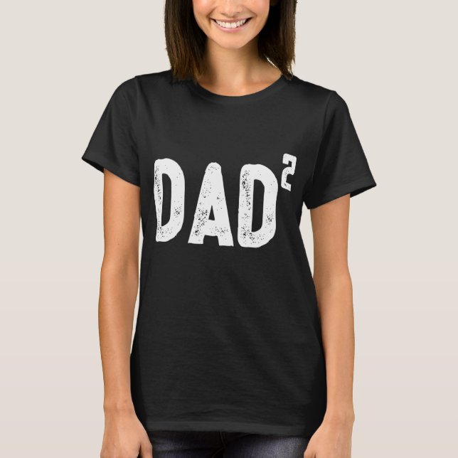 Dad to be of 2 - 2nd power squared  T-Shirt (Front)