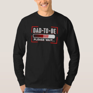 Dad To Be Please Wait New Father Keepsake Gag T-Shirt