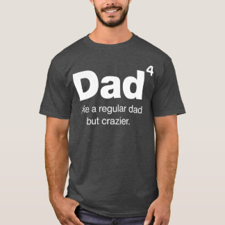 Dad to the 4th Power  Dad but crazier  Dad of T-Shirt