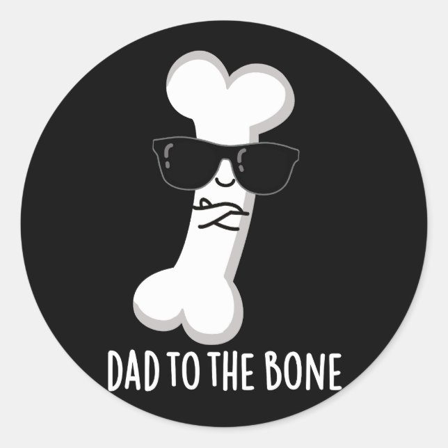 Dad To The Bone Funny Anatomy Pun Dark BG Classic Round Sticker (Front)