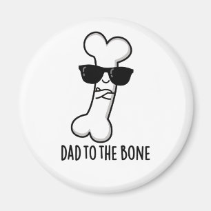 Dad To The Bone Funny Anatomy Pun Magnet